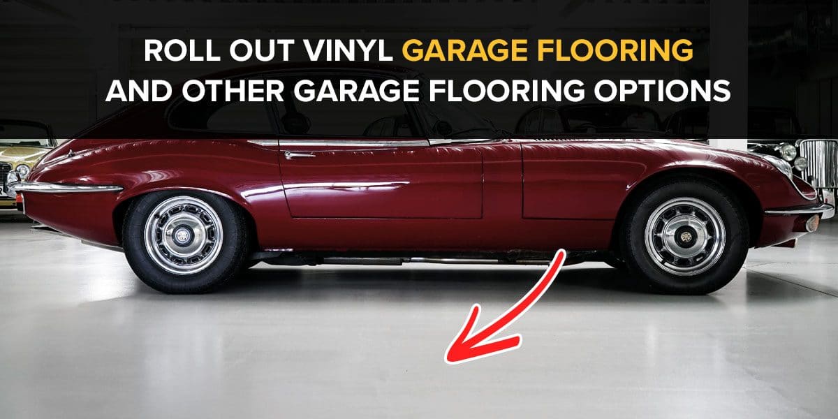 Roll Out Vinyl Garage Flooring and Other Garage Flooring Options